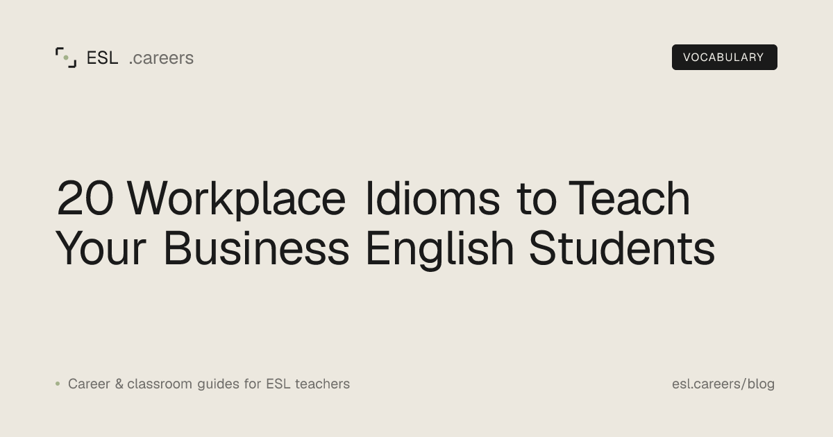 20 Workplace Idioms to Teach Your Business English Students