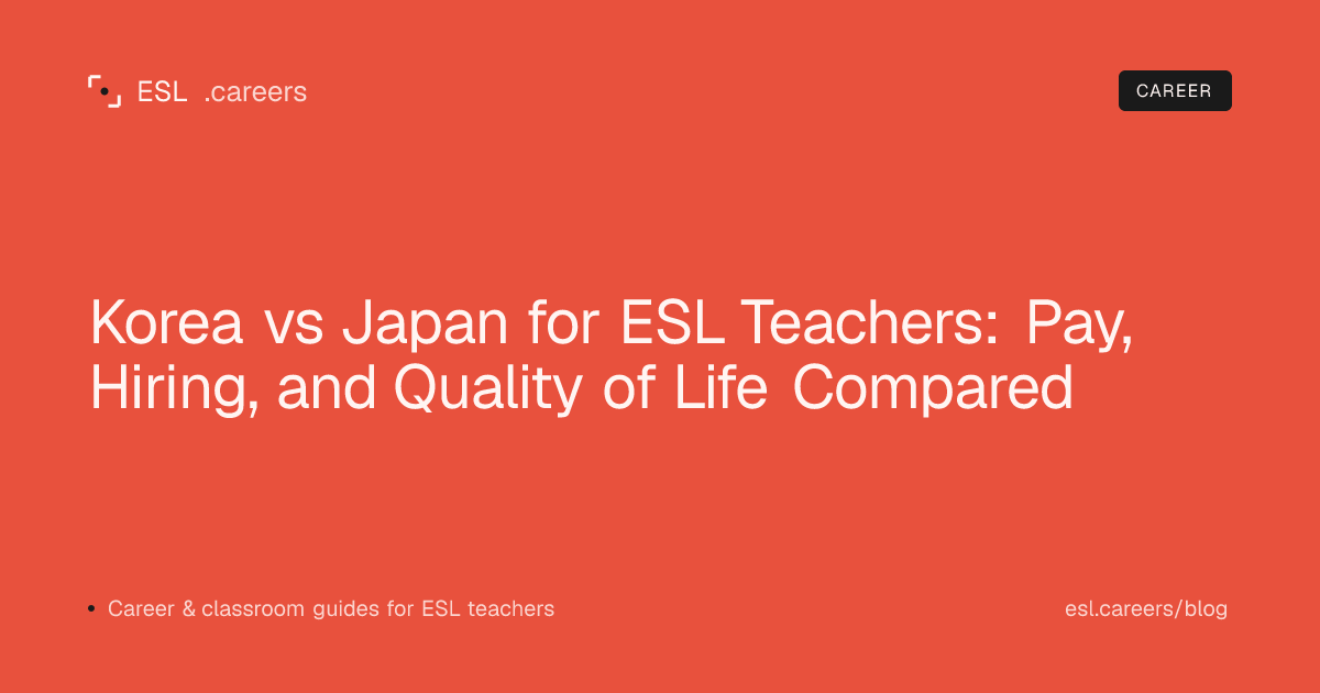 Korea vs Japan for ESL Teachers: Pay, Hiring, and Quality of Life Compared